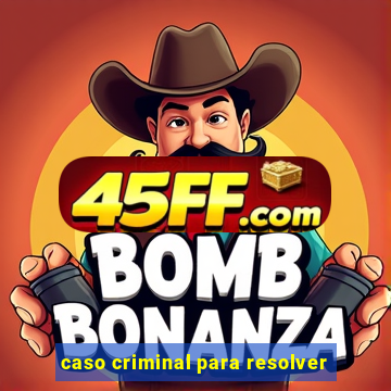 caso criminal para resolver